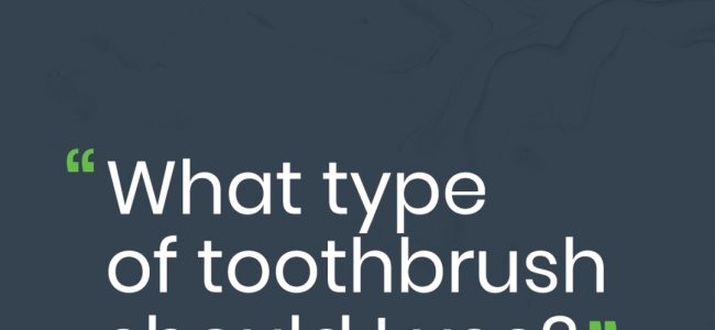 What Type of Toothbrush Should I Use?